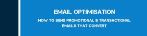 Email Optimisation – How to Send Promotional and Transactional Emails that Convert