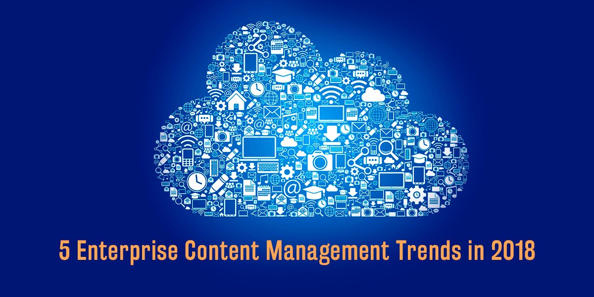 5 Enterprise Content Management Trends in 2018