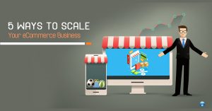5 Ways to Scale Your E-commerce Business