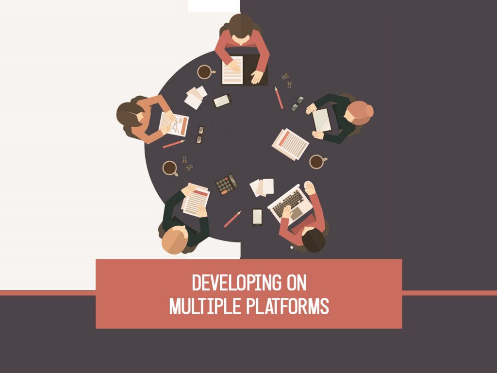 Developing on multiple platforms