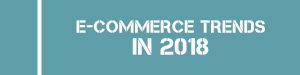E-commerce Trends in 2018