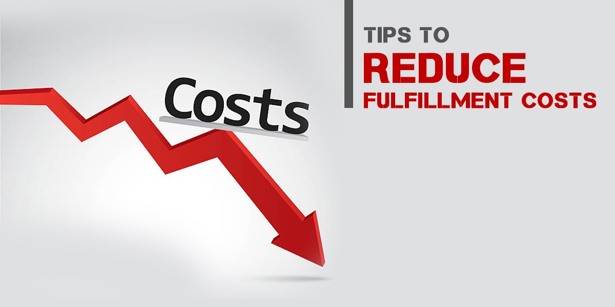 Tips to Reduce Fulfillment Costs