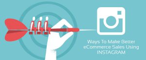 Ways to Make Better eCommerce Sales Using Instagram