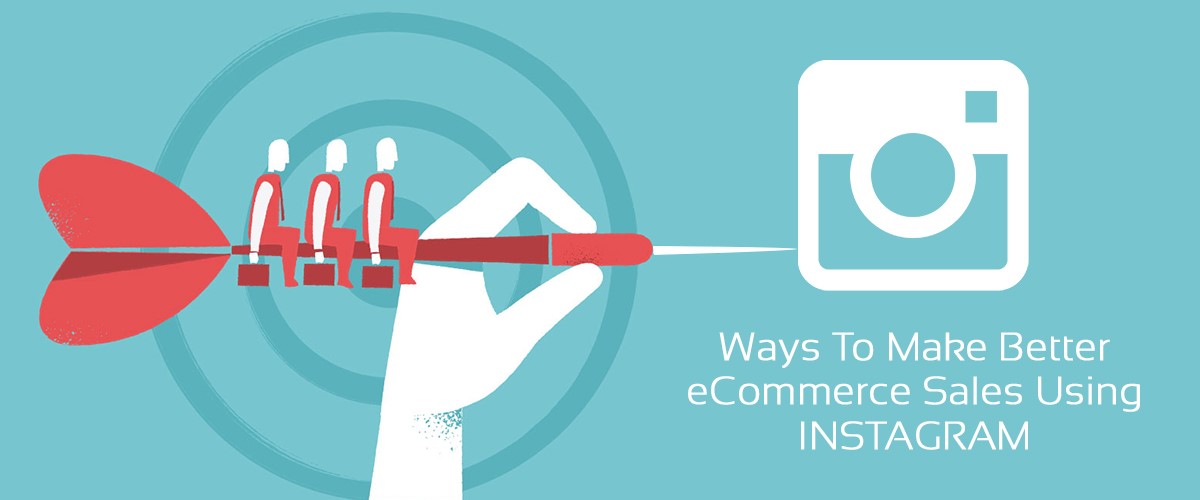 Ways to Make Better eCommerce Sales Using Instagram
