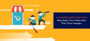 E-commerce best Practices – Make Better your Online Sales with these Strategies