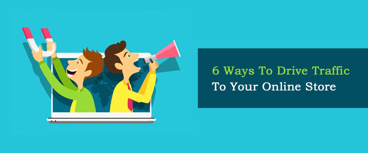 6 Ways to Drive Traffic to Your Online Store