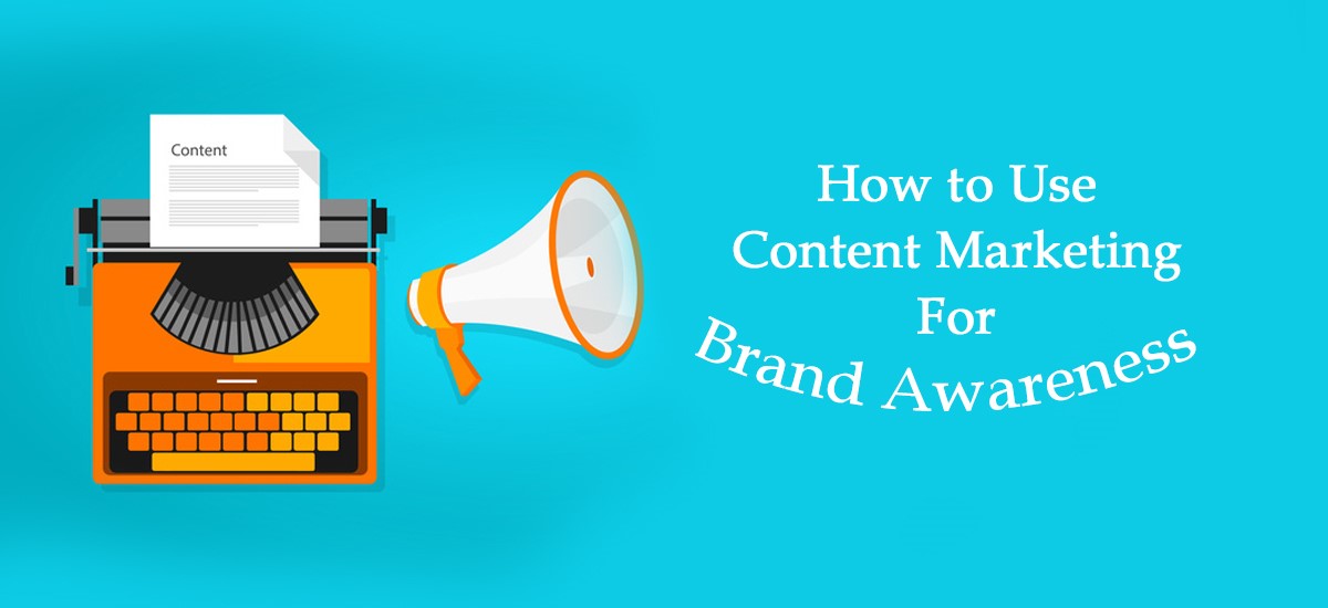 How to Use Content Marketing for Brand Awareness