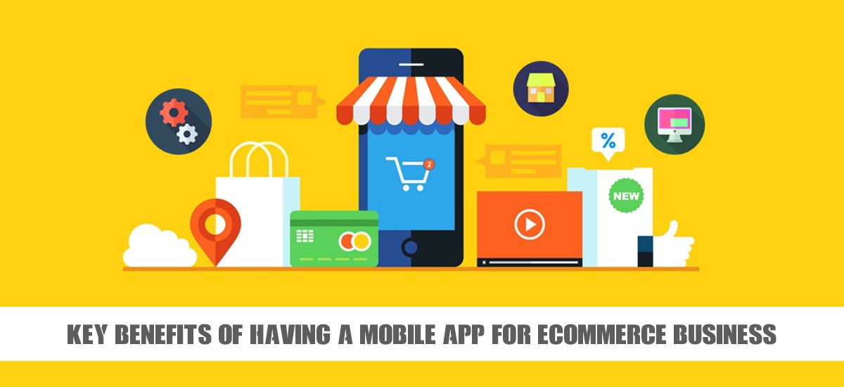 Key Benefits of Having a Mobile App for eCommerce Business