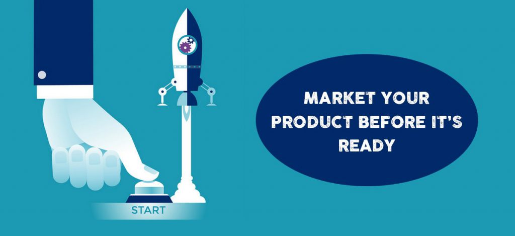 Market your product before its ready