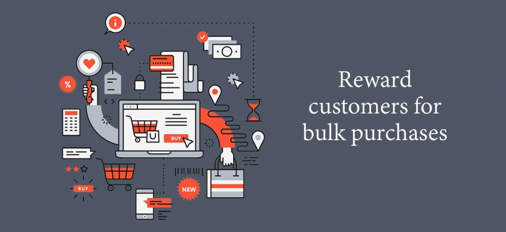 Reward customers for bulk purchases