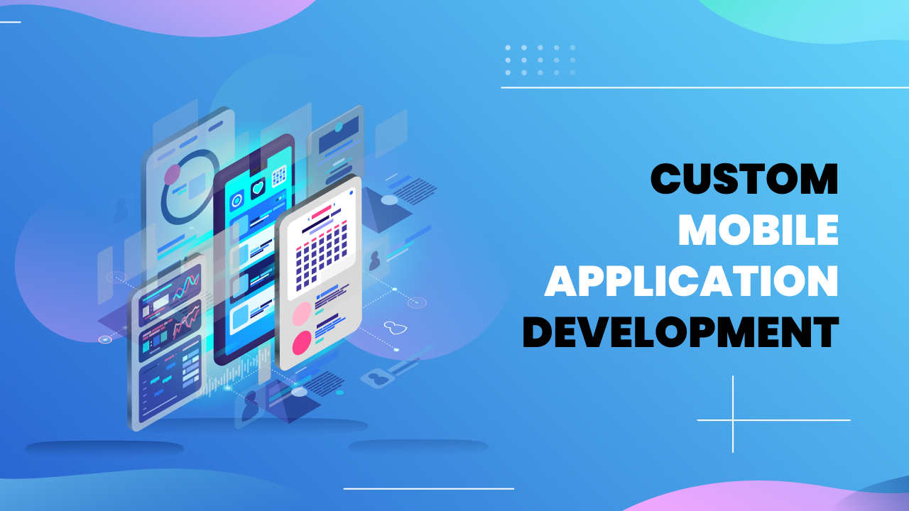 Custom Mobile Application Development