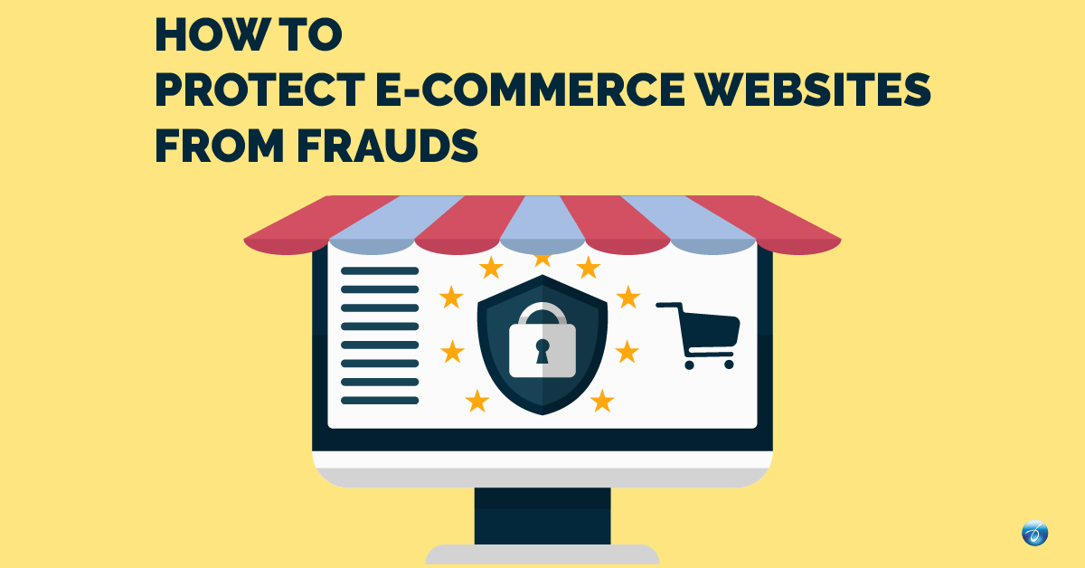 How to Protect E-commerce Websites from Frauds