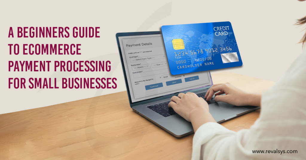 A Beginner’s Guide To E-commerce Payment Processing For Small