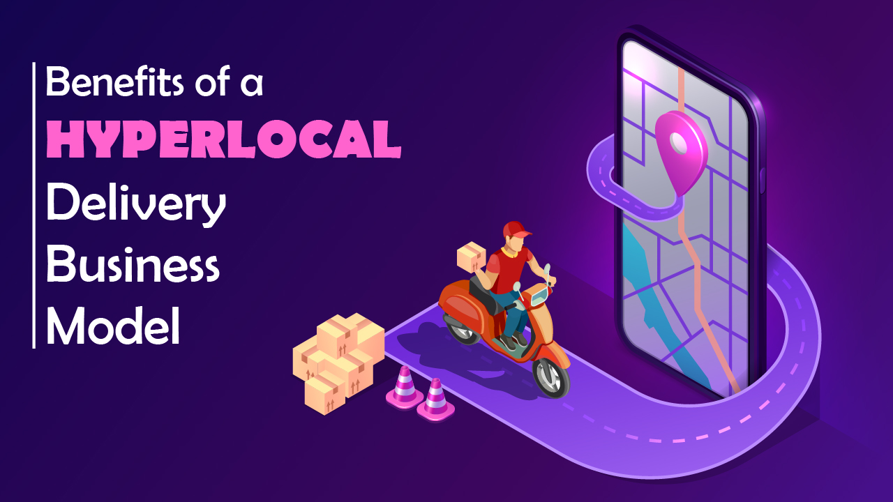 The Benefits Of A Hyperlocal Delivery Business Model Blog