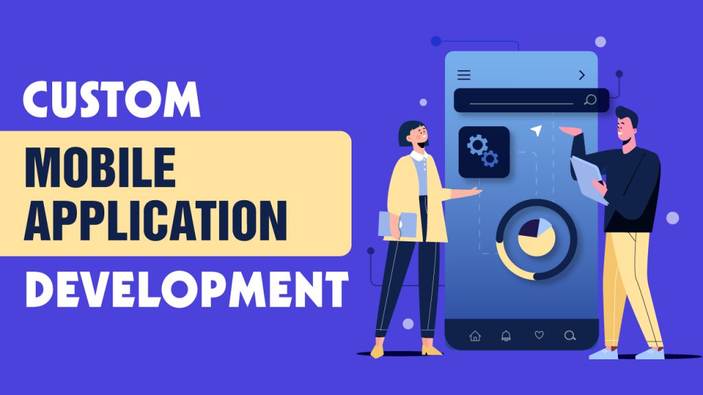 Benefits of Investing Custom Mobile Application Development