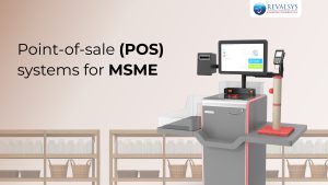 Point-of-Sale (POS) Systems for MSME: Key Advantages & Guide